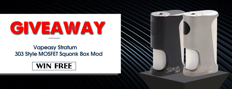 Vapeasy Stratum 303 Style Squonk Mod Giveaway 2nd round