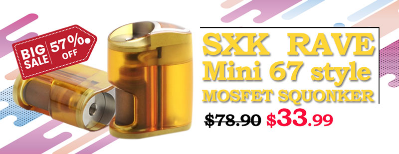 Big Sale! 57% OFF ONLY $33.99 For SXK RAVE Mini 67 Style Mosfet Squonker